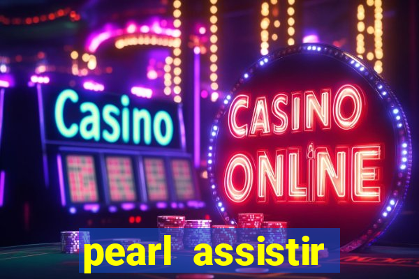 pearl assistir online megaflix